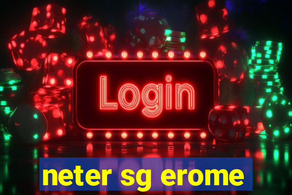 neter sg erome